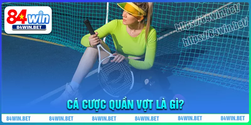 Cá Cược Quần Vợt là gì? Cá Cược Quần Vợt là gì?