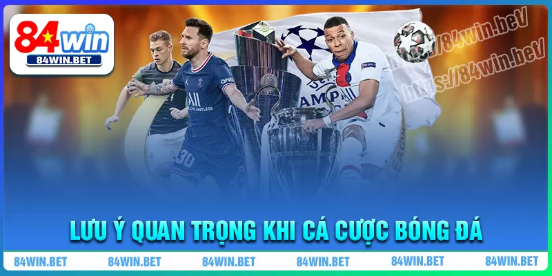Lưu ý quan trọng khi Cá Cược Bóng Đá tại 84win Lưu ý quan trọng khi Cá Cược Bóng Đá tại 84win