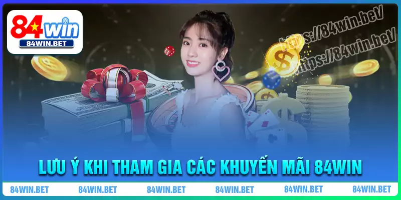 Lưu ý khi tham gia các chương trình khuyến mãi 84win Lưu ý khi tham gia các chương trình khuyến mãi 84win