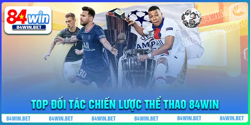 Top đối tác chiến lược thể thao 84 win uy tín